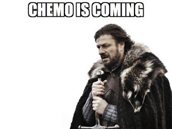 chemo is coming